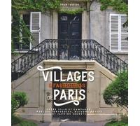 Villages et faubourgs de Paris - entre ville et campagne, ruelles tortueuses, maisons basses et jard