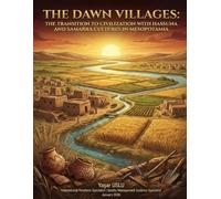 VILLAGES OF THE DAWN: HASSUNA AND SAMARRA CULTURES IN MESOPOTAMIA AND THE TRANSITION TO CIVILIZATION