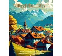 Villaggi Di Montagna Libro Da Colorare Per Gli Amanti Della Natura E Dell'architettura Rurale Disegni Rilassanti