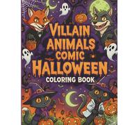 Villain Animals Comic Halloween Coloring Book: A unique Halloween coloring collection featuring diverse spooky scenes, villain animals, creepy-cute ... designs perfect for kids, teens, and adults.