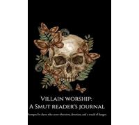 Villain Worship: A Smut Reader's Journal: Prompts for those who crave obsession, devotion, and a touch of danger.