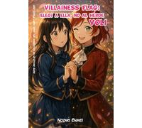 Villainess Flag: Elegí a Ella, No al Héroe: Una novela ligera isekai yuri ambientada en un Otome Game