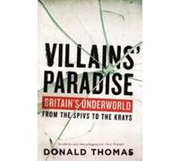 Villains' Paradise: Britain's Underworld from the Spivs to the Krays Donald Thomas (Auteur)