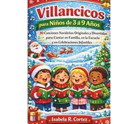 Villancicos para Niños de 3 a 9 Años: 30 Canciones Navideñas Originales y Divertidas para Cantar en Familia, en la Escuela y en Celebraciones Infantiles