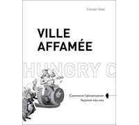 Ville affamée: Comment l'alimentation façonne nos vies