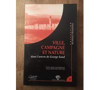 Ville, campagne et nature dans l'oeuvre de George Sand. Colloque tenu à Clermont-Ferrand, 23-25 novembre 2000