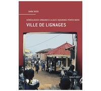 Ville de lignages Généalogies urbaines à Ajace/Xogbonu/Porto-Novo - Sara Tassi - Metispresses - broché - Etude