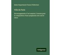 Ville de Paris: Encouragements à l'art musical. Conours pour la composition d'une symphonie avec soli et churs