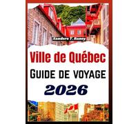 Ville de Québec Guide de voyage 2026: Quartiers historiques organisation selon la saison gastronomie locale et parcours concrets
