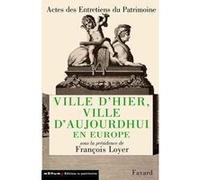 Ville d'hier, ville d'aujourd'hui en Europe: Entretiens du Patrimoine 2000