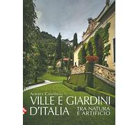 Ville e giardini d'Italia tra natura e artificio. Ediz. a colori