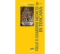 Ville e giardini medicei in Toscana. Ediz. illustrata