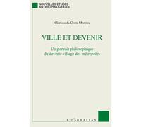 Ville et devenir Un portrait philosophique du devenir-village des métropoles - Clarissa Da Costa Moreira - L'harmattan - broché - Etude