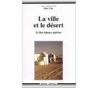 Ville et le désert (La). Le Bas-Sahara algérien - Marc Cote - Karthala - broché - Essai