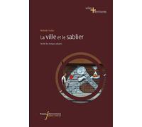 Ville et le sablier Sentir les temps urbains - Nathalie Audas - Pu.francois Rabelais - broché - Essai