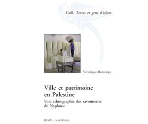 Ville et patrimoine en Palestine. Une ethnographie des savonneries de Naplouse