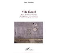 Ville-Evrard - Murs, Destins Et Histoire D'un Hôpital Psychiatrique