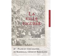 Ville figuree : plans et vues gravees de marseille... Plans et vues gravées de Marseille et de Gênes - Collectif - Parentheses Eds - broché - Beau livre