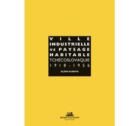 Ville industrielle versus paysage habitable Tchécoslovaquie 1918-1956 - Alena Kubova - La Villette Eds De - broché - Beau livre
