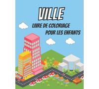 Ville Livre de Coloriage pour les Enfants: Livre de Coloriage des Villes Merveilleuses pour Les Enfants, Garçons et Filles - Pages à Colorier Relaxantes pour la Maternelle (French Edition)