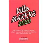 Ville Makers 2020 Un concentré de jeunesse créative, d'idées neuves et de conscience citoyenne pour réenchanter la ville - Michel Mathieu - Debats Publics Editions - broché - Essai