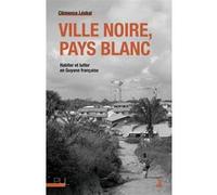 Ville noire, pays blanc: Habiter et lutter en Guyane française