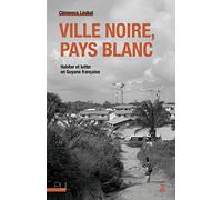 Ville noire, pays blanc: Habiter et lutter en Guyane française