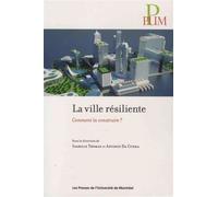 Ville résiliente (La) Comment la construire ? - Collectif - Presses Universite De Montreal - broché - Guide