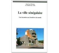 Ville sénégalaise (La). Une invention aux frontières du monde Jean-Luc Piermay (Edité par), Cheikh Sarr (Edité par)