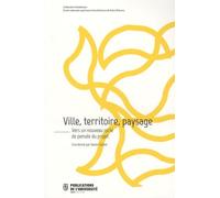 Ville, Territoire, Paysage - Vers Un Nouveau Cycle De Pensée Du Projet