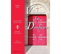Villeneuve-La-Dondagre, Sur Les Traces De Saint Loup - Histoire D'un Village