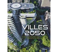 Villes 2050 10 actions d'architectures climatiques pour un futur désirable - Vincent Callebaut - Eyrolles - broché - Monographie
