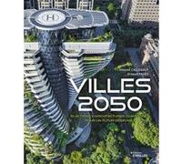 Villes 2050 10 actions d'architectures climatiques pour un futur désirable - Vincent Callebaut - Eyrolles - broché - Monographie