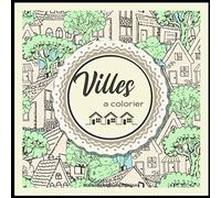 Villes à colorier: Livre de coloriage pour adultes ( ou enfant appliqués). Plus de 40 villes imaginaires ou réelles à colorier. Cadeau pour les fans d'urbanisme, d'architecture et de dessin!