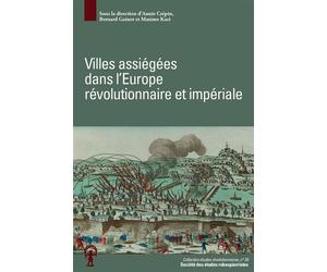 Villes assiégées dans l'Europe révolutionnaire et impériale - Annie Crépin - Societe Des Etudes Robespierristes - broché - Essai