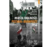 Villes de liberté Poznań-Budapest 1956 - Stanisław Jankowiak, Rafał Kościański, Áron Máté, Rafał Reczek (Geschichte auf Polnisch)