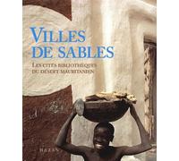 Villes De Sables. Les Cites Bibliotheques Du Desert Mauritanien