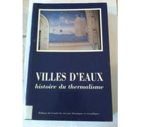 Villes D'eaux Histoire Du Thermalisme - Actes Du 117eme Congres National Des Societes Savantes, Sections Histoire Moderne Et Contemporaine, Archeologie Et Histoire De L'art, Histoire Des...