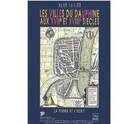 Villes du dauphine aux xviie et xviiie siecles (les) René Favier (Auteur)