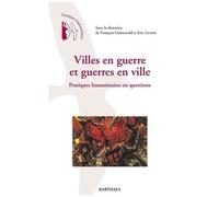 Villes En Guerre Et Guerres En Ville - Pratiques Humanitaires En Questions