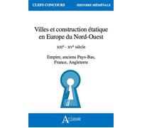 Villes Et Construction Étatique En Europe Du Nord-Ouest - Xiiie - Xve Siècle - Empire, Anciens Pays-Bas, France, Angleterre