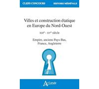 Villes Et Construction Étatique En Europe Du Nord-Ouest - Xiiie - Xve Siècle - Empire, Anciens Pays-Bas, France, Angleterre