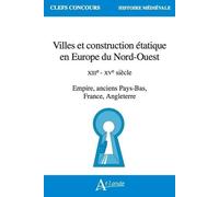 Villes Et Construction Étatique En Europe Du Nord-Ouest - Xiiie - Xve Siècle - Empire, Anciens Pays-Bas, France, Angleterre