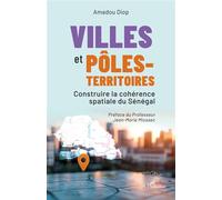 Villes et pôles-territoires: Construire la cohérence spatiale du Sénégal