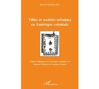 Villes Et Sociétés Urbaines En Amérique Coloniale - Séminaire D'histoire De L'amérique Coloniale 2008