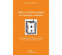Villes Et Sociétés Urbaines En Amérique Coloniale - Séminaire D'histoire De L'amérique Coloniale 2008