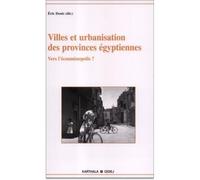 Villes et urbanisation des provinces égyptiennes. Vers l'écouménopolis - Eric Denis - Karthala - broché - Essai