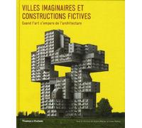Villes imaginaires et constructions fictives. Quand l'art s'empare de l'architecture.