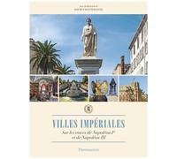 Villes Impériales - Sur Les Traces De Napoléon Ier Et De Napoléon Iii