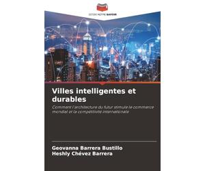 Villes intelligentes et durables: Comment l'architecture du futur stimule le commerce mondial et la compétitivité internationale